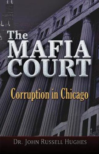 Cover image for The Mafia Court: Corruption in Chicago