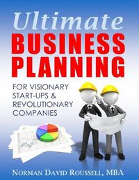 Cover image for Ultimate Business Planning for Visionary Start-Ups and Revolutionary Companies