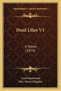 Cover image for Dead Lilies V1: A Novel (1879)