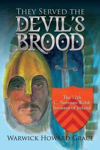 Cover image for They Served the Devil's Brood: The 12th C. Norman-Welsh Invasion of Ireland