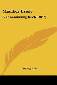 Cover image for Musiker-Briefe: Eine Sammlung Briefe (1867)