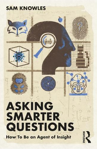 Cover image for Asking Smarter Questions: How To Be an Agent of Insight