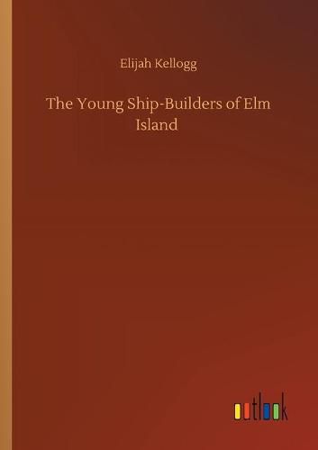 Cover image for The Young Ship-Builders of Elm Island