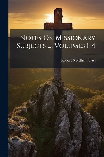 Cover image for Notes on Missionary Subjects ..., Volumes 1-4