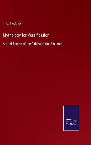 Cover image for Mythology for Versification: A brief Sketch of the Fables of the Ancients