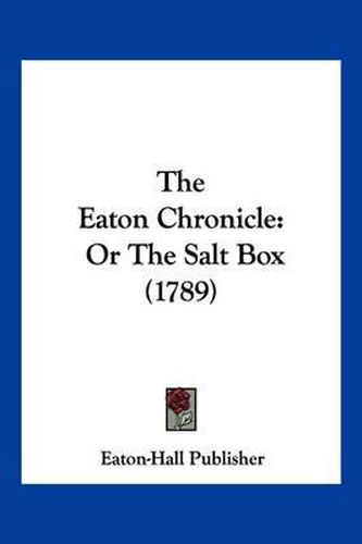 Cover image for The Eaton Chronicle: Or the Salt Box (1789)