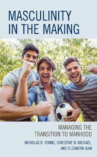 Cover image for Masculinity in the Making: Managing the Transition to Manhood