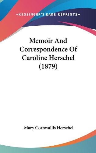 Cover image for Memoir and Correspondence of Caroline Herschel (1879)