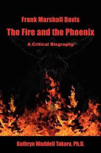 Cover image for Frank Marshall Davis: The Fire and the Phoenix (a Critical Biography)