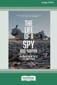 Cover image for The Life of a Spy: An Education in Truth, Lies and Power [16pt Large Print Edition]