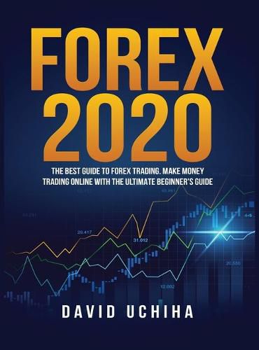 Cover image for Forex 2020: The Best Guide to Forex Trading Make Money Trading Online With the Ultimate Beginner's Guide