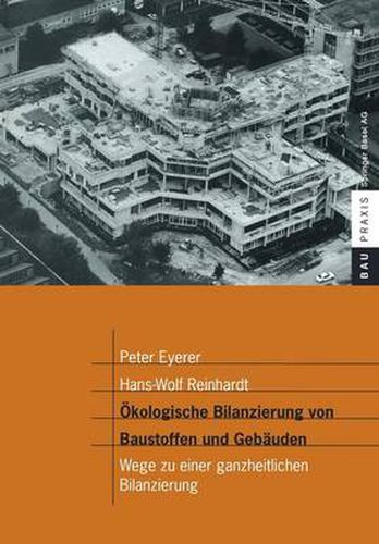 Okologische Bilanzierung Von Baustoffen Und Gebauden: Wege Zu Einer Ganzheitlichen Bilanzierung