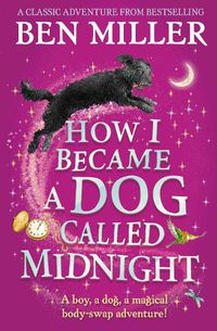 Cover image for How I Became a Dog Called Midnight: The top-ten magical adventure from the author of The Day I Fell Into a Fairytale