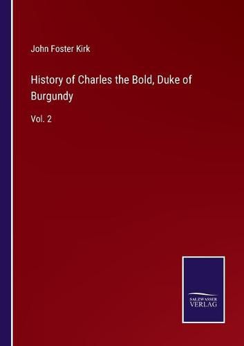 History of Charles the Bold, Duke of Burgundy: Vol. 2