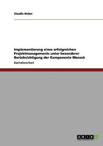 Cover image for Implementierung eines erfolgreichen Projektmanagements unter besonderer Berucksichtigung der Komponente Mensch