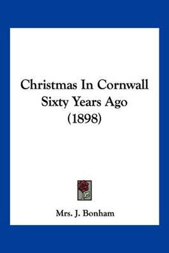 Cover image for Christmas in Cornwall Sixty Years Ago (1898)