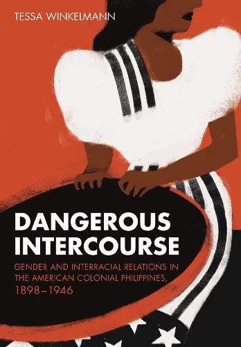Cover image for Dangerous Intercourse: Gender and Interracial Relations in the American Colonial Philippines, 1898-1946