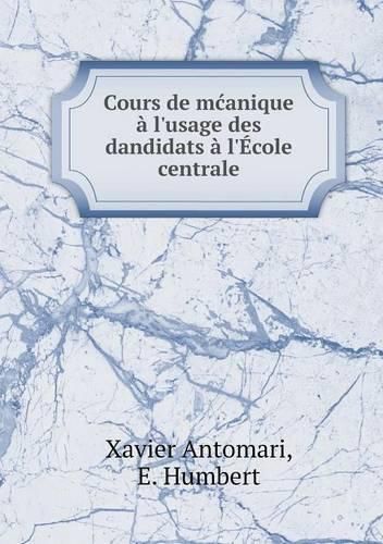 Cover image for Cours de mcanique a l'usage des dandidats a l'Ecole centrale