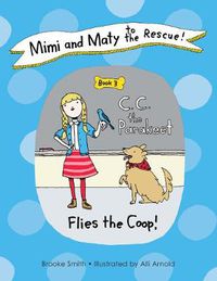 Cover image for Mimi and Maty to the Rescue!: Book 3: C. C. the Parakeet Flies the Coop!