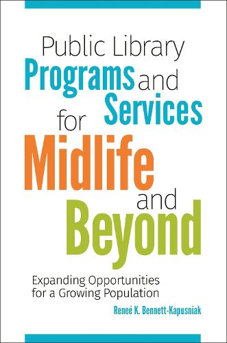 Cover image for Public Library Programs and Services for Midlife and Beyond: Expanding Opportunities for a Growing Population