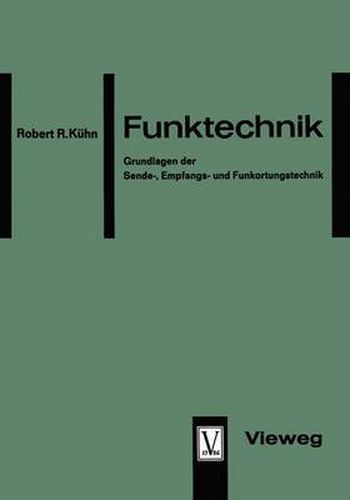 Funktechnik: Grundlagen Der Sende-, Empfangs- Und Funkortungstechnik