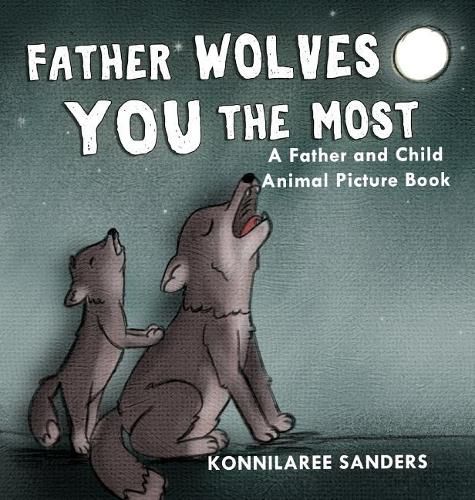 Cover image for Father Wolves You Most: A Dad and Child Animal Picture Book