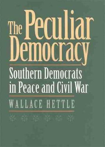 Cover image for Peculiar Democracy: Southern Democrats in Peace and Civil War