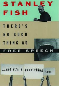 Cover image for There's No Such Thing as Free Speech: And It's a Good Thing, Too