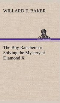 Cover image for The Boy Ranchers or Solving the Mystery at Diamond X