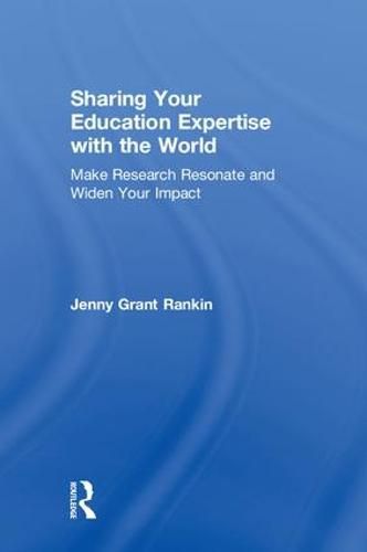 Cover image for Sharing Your Education Expertise with the World: Make Research Resonate and Widen Your Impact