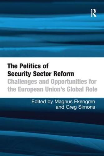 Cover image for The Politics of Security Sector Reform: Challenges and Opportunities for the European Union's Global Role