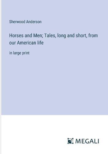 Cover image for Horses and Men; Tales, long and short, from our American life