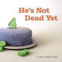 Cover image for He's Not Dead Yet: A true story of one family's battle against childhood cancer.