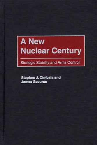 A New Nuclear Century: Strategic Stability and Arms Control