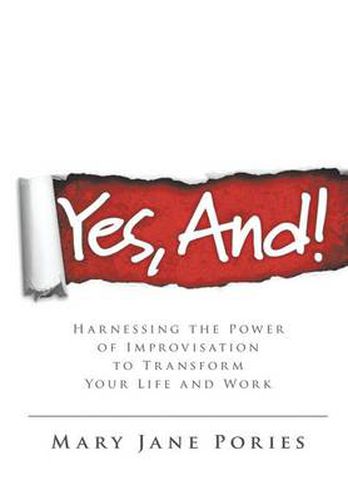 Cover image for Yes, And!: Harnessing the Power of Improvisation to Transform Your Life and Work