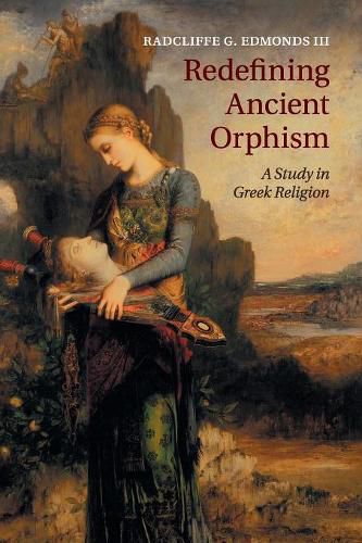 Cover image for Redefining Ancient Orphism: A Study in Greek Religion