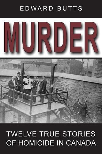 Cover image for Murder: Twelve True Stories of Homicide in Canada