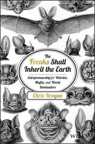 Cover image for The Freaks Shall Inherit the Earth - Entrepreneurship for Weirdos, Misfits, and World Dominators