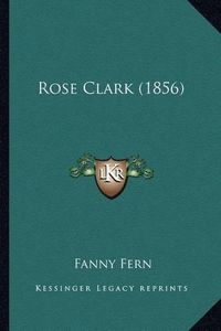 Cover image for Rose Clark (1856) Rose Clark (1856)