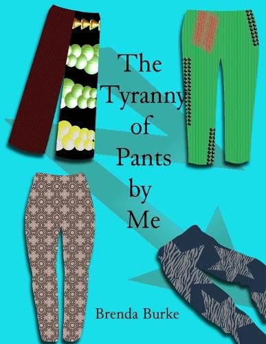 Cover image for The Tyranny of Pants by Me