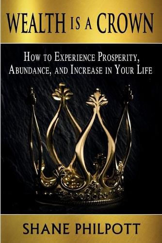 Cover image for Wealth Is A Crown: How to Experience Prosperity, Abundance, and Increase in Your Life