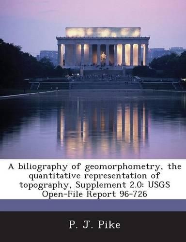 Cover image for A Biliography of Geomorphometry, the Quantitative Representation of Topography, Supplement 2.0: Usgs Open-File Report 96-726