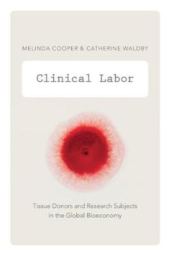 Clinical Labor: Tissue Donors and Research Subjects in the Global Bioeconomy