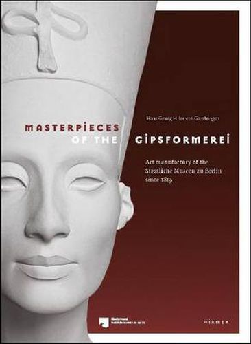 Cover image for Masterpieces of the Gipsformerei: Art Manufactury of the Staatliche Museen zu Berlin since 1819