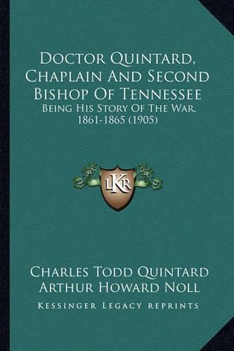 Doctor Quintard, Chaplain and Second Bishop of Tennessee: Being His Story of the War, 1861-1865 (1905)