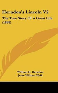 Cover image for Herndon's Lincoln V2: The True Story of a Great Life (1888)