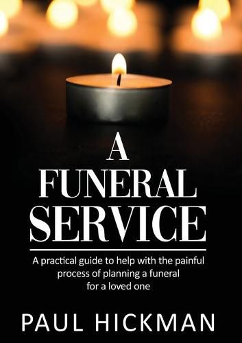 Cover image for A Funeral Service: An Easy to Read, Practical Guide to Support Familie