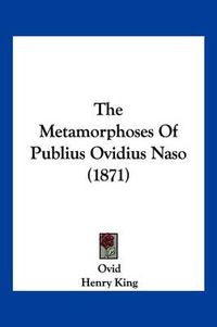 Cover image for The Metamorphoses of Publius Ovidius Naso (1871)