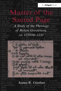 Cover image for Master of the Sacred Page: A Study of the Theology of Robert Grosseteste, ca. 1229/30 - 1235