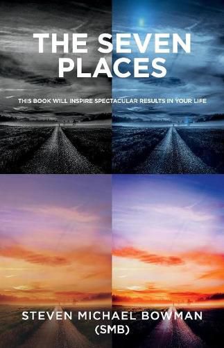 The Seven Places: This Book Will Inspire Spectacular Results in Your Life